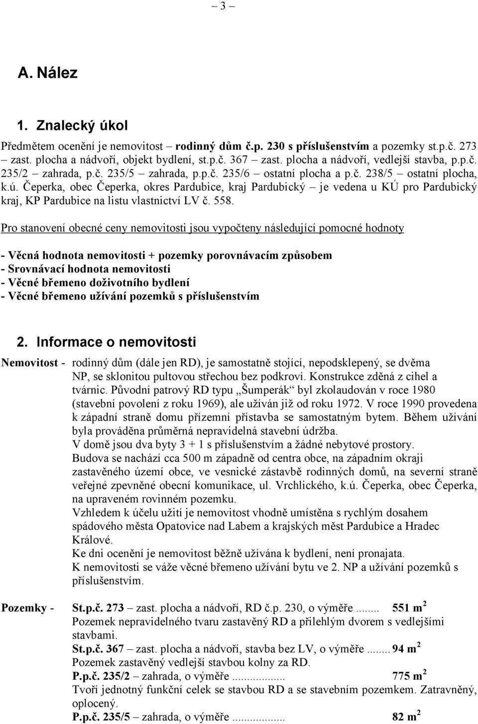 Čeperka, obec Čeperka, okres Pardubice, kraj Pardubický je vedena u KÚ pro Pardubický kraj, KP Pardubice na listu vlastnictví LV č. 558.