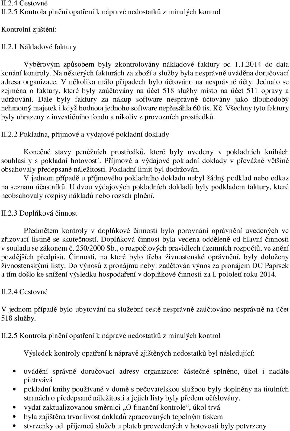 Jednalo se zejména o faktury, které byly zaúčtovány na účet 518 služby místo na účet 511 opravy a udržování.