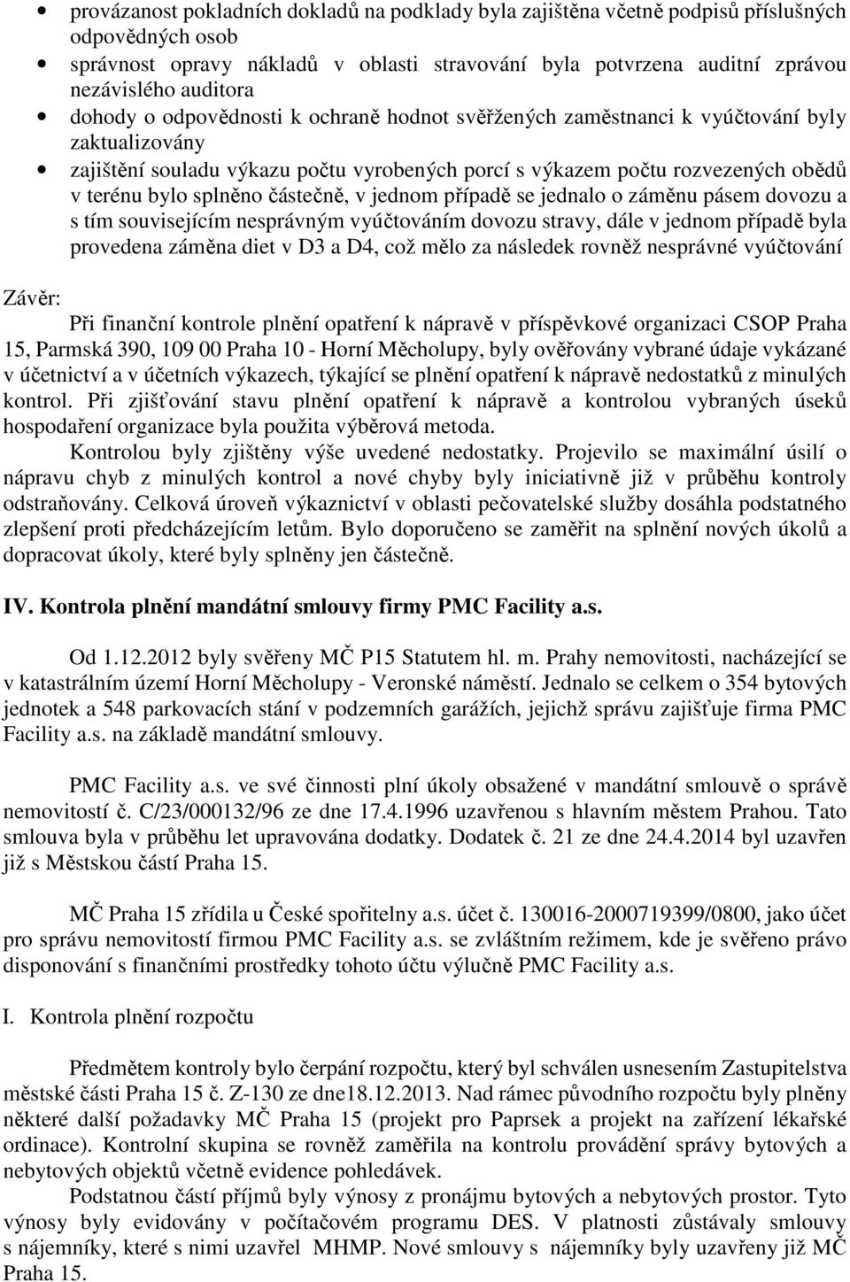 částečně, v jednom případě se jednalo o záměnu pásem dovozu a s tím souvisejícím nesprávným vyúčtováním dovozu stravy, dále v jednom případě byla provedena záměna diet v D3 a D4, což mělo za následek