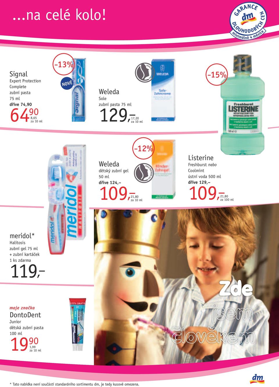 17,20 15% Weleda dětský zubní gel 50 ml dříve 124, 109, 21,80 12% Listerine Freshburst nebo Coolmint ústní voda 500 ml