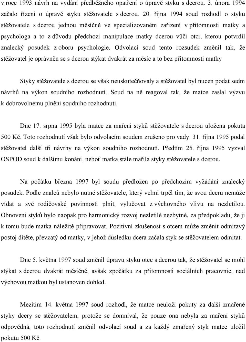 potvrdil znalecký posudek z oboru psychologie.