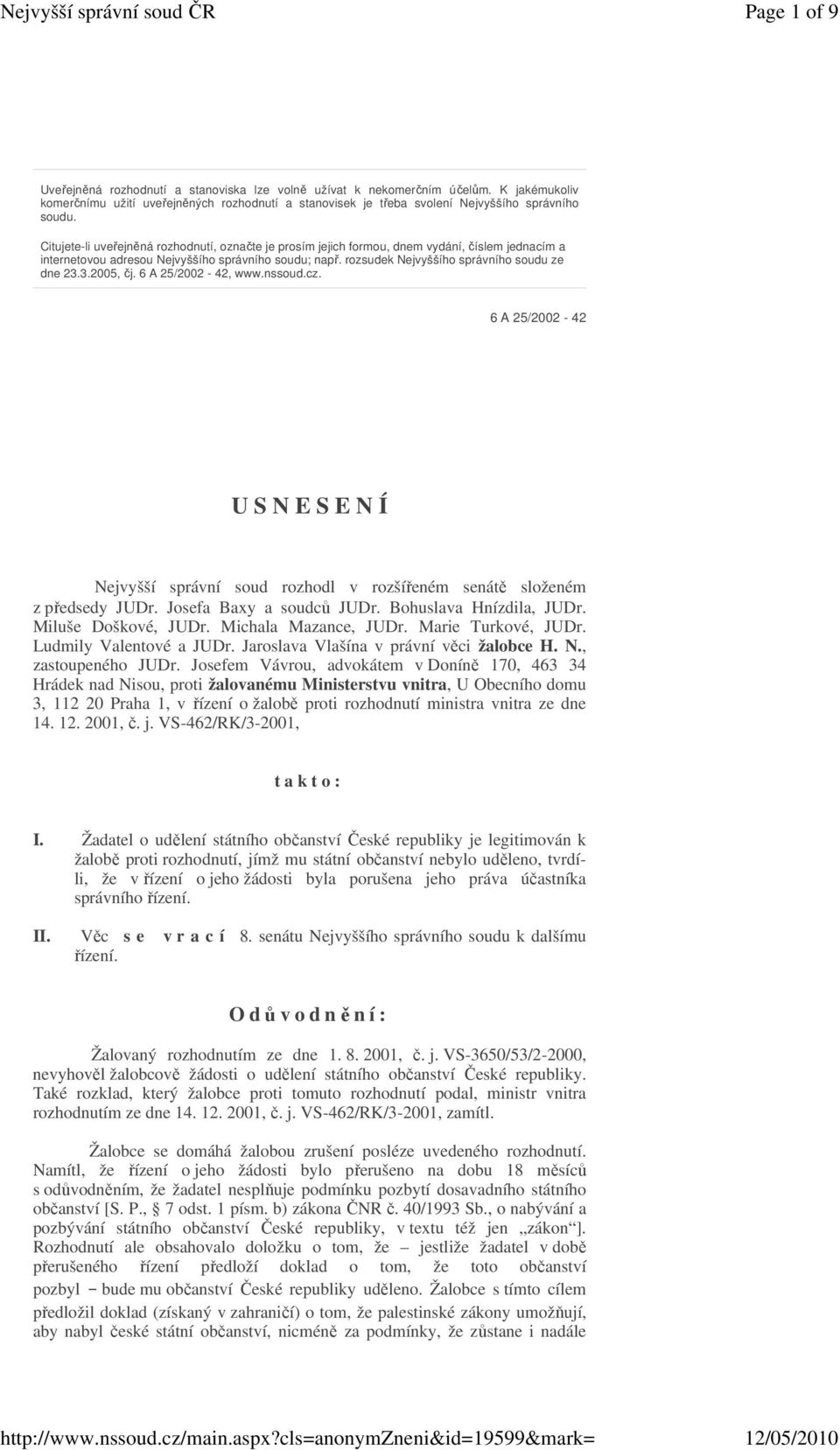 3.2005, j. 6 A 25/2002-42, www.nssoud.cz. 6 A 25/2002-42 U S N E S E N Í Nejvyšší správní soud rozhodl v rozšíeném senát složeném z pedsedy JUDr. Josefa Baxy a soudc JUDr. Bohuslava Hnízdila, JUDr.