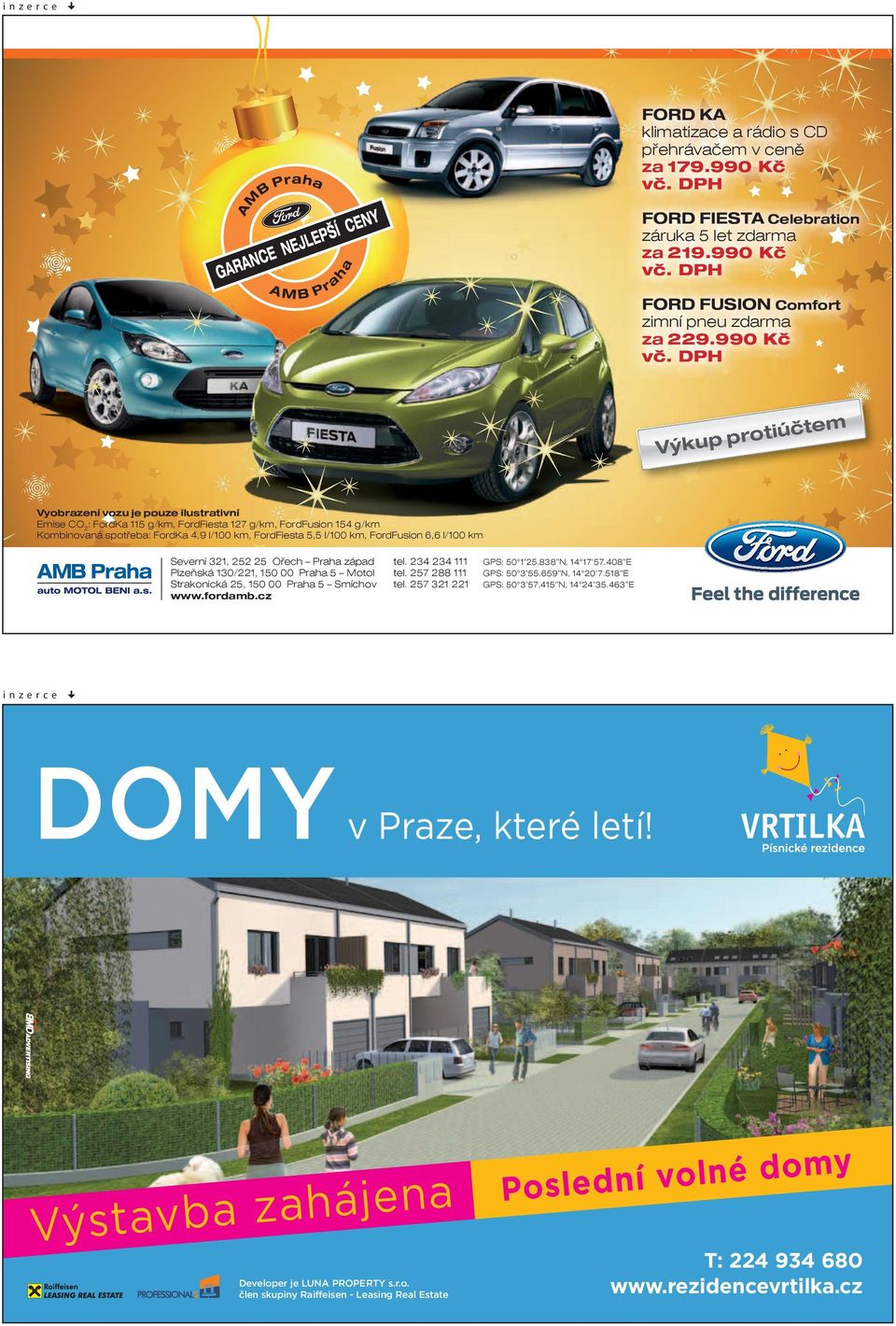 DPH Výkup protiúčtem Vyobrazení vozu je pouze ilustrativní Emise CO 2 : FordKa 115 g/km, FordFiesta 127 g/km, FordFusion 154 g/km Kombinovaná spotřeba: FordKa 4,9 l/100 km, FordFiesta 5,5 l/100 km,