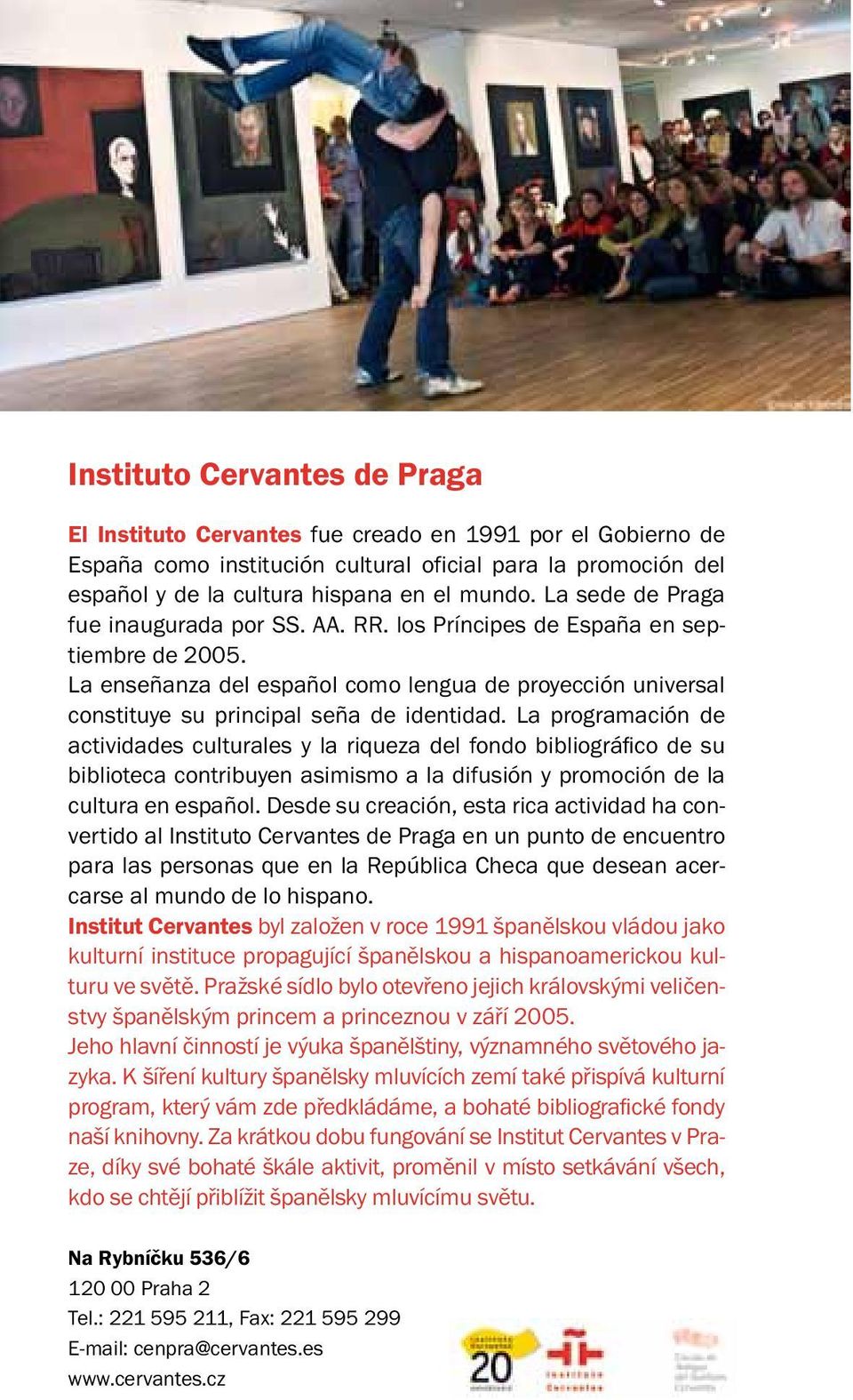 La programación de actividades culturales y la riqueza del fondo bibliográfico de su biblioteca contribuyen asimismo a la difusión y promoción de la cultura en español.