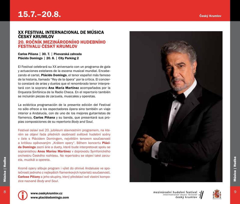 Encabezando el cartel, Plácido Domingo, el tenor español más famoso de la historia, llamado Rey de la ópera por la crítica.