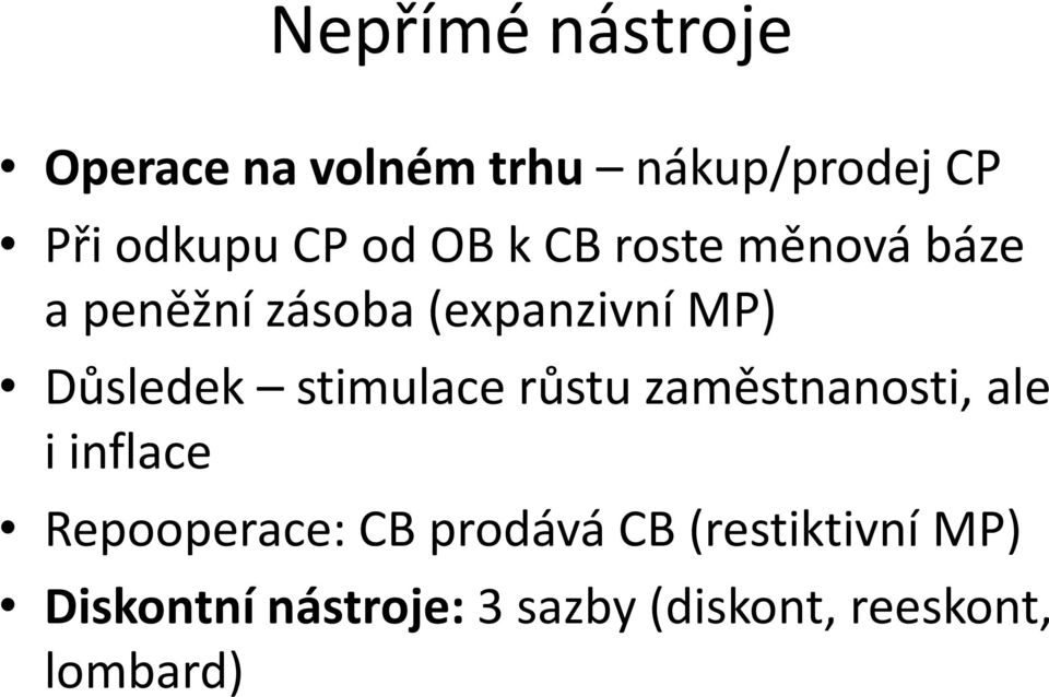 stimulace růstu zaměstnanosti, ale i inflace Repooperace: CB prodává CB