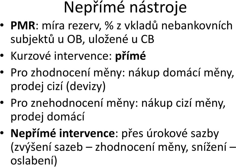 prodej cizí (devizy) Pro znehodnocení měny: nákup cizí měny, prodej domácí