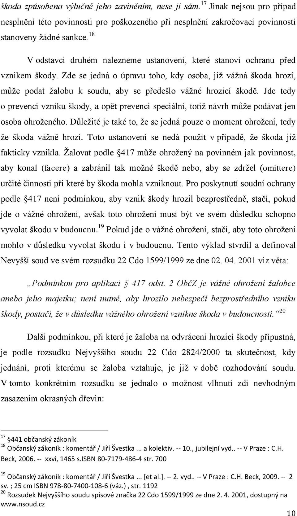 Zde se jedná o úpravu toho, kdy osoba, jíž vážná škoda hrozí, může podat žalobu k soudu, aby se předešlo vážné hrozící škodě.