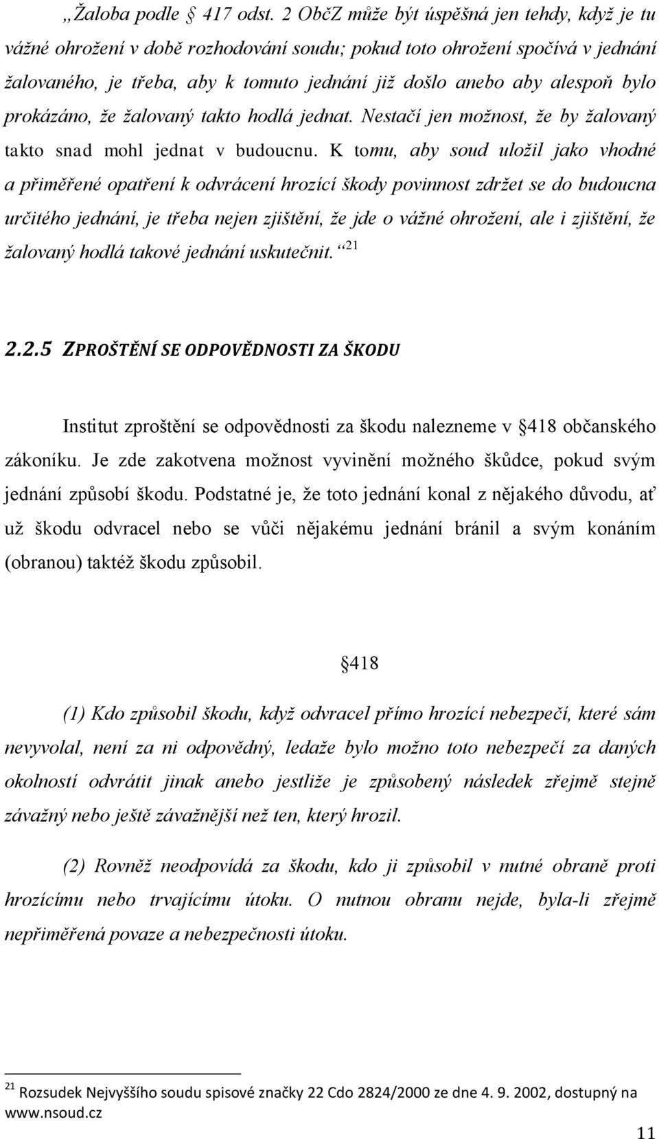 bylo prokázáno, že žalovaný takto hodlá jednat. Nestačí jen možnost, že by žalovaný takto snad mohl jednat v budoucnu.