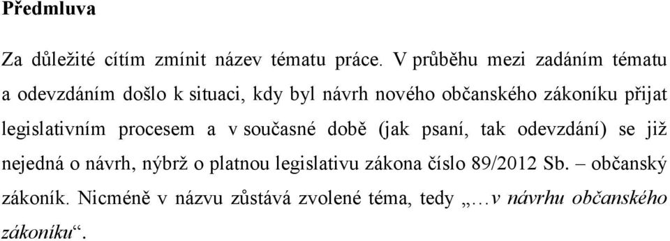 zákoníku přijat legislativním procesem a v současné době (jak psaní, tak odevzdání) se již nejedná