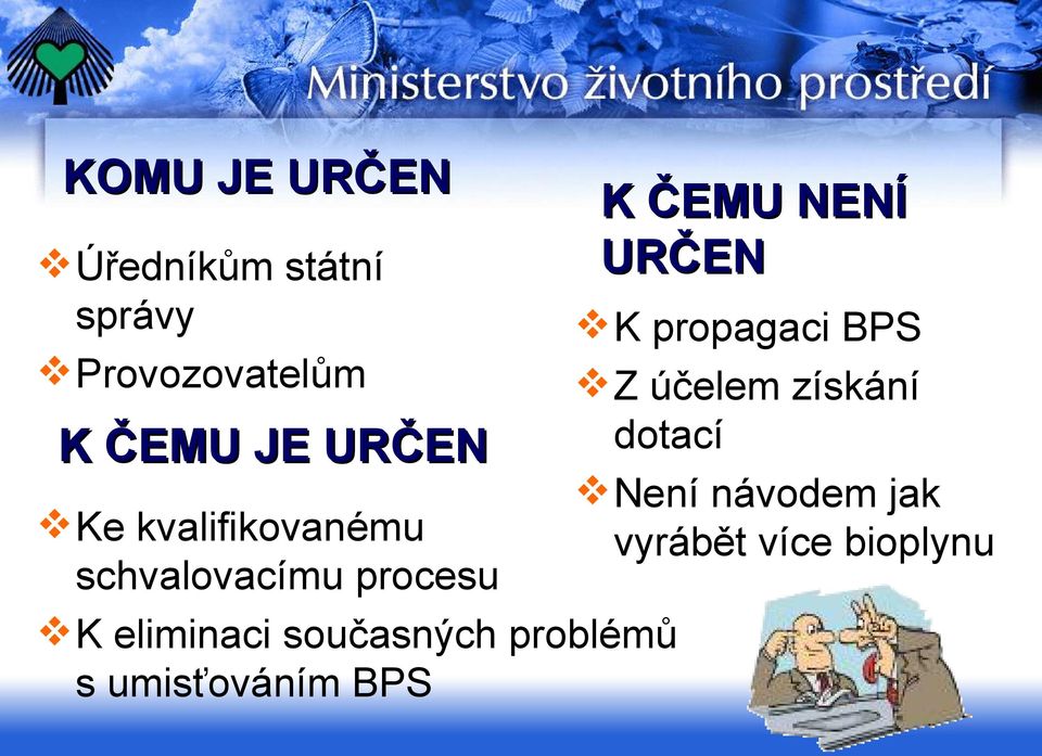 současných problémů s umisťováním BPS K ČEMU NENÍ URČEN K