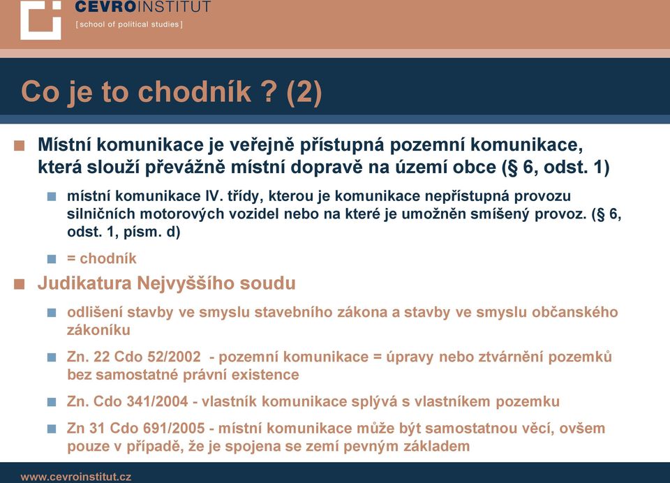 d) = chodník Judikatura Nejvyššího soudu odlišení stavby ve smyslu stavebního zákona a stavby ve smyslu občanského zákoníku Zn.