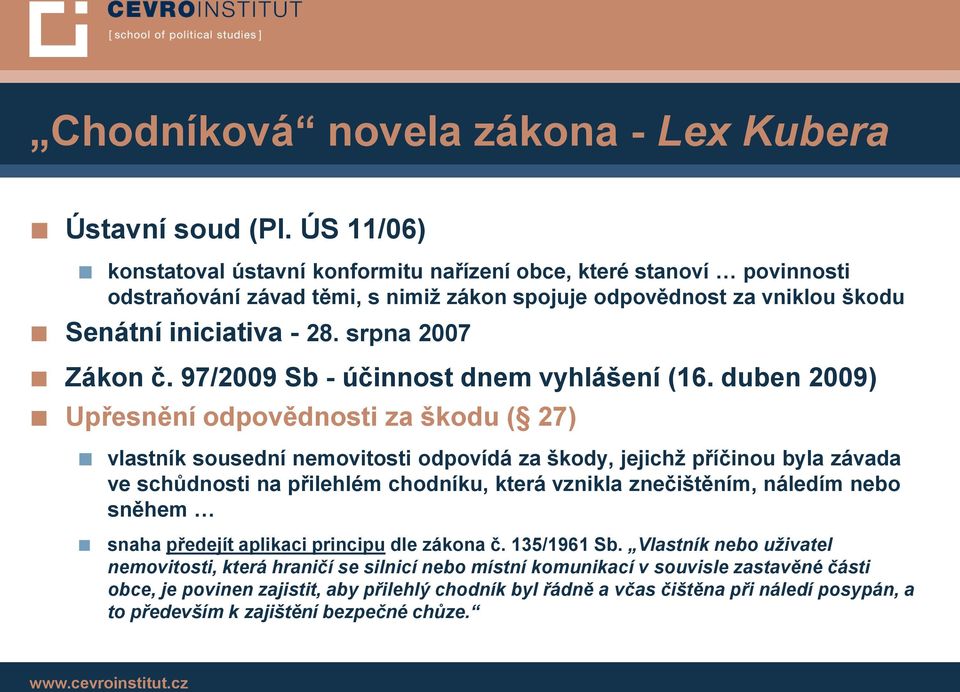 srpna 2007 Zákon č. 97/2009 Sb - účinnost dnem vyhlášení (16.