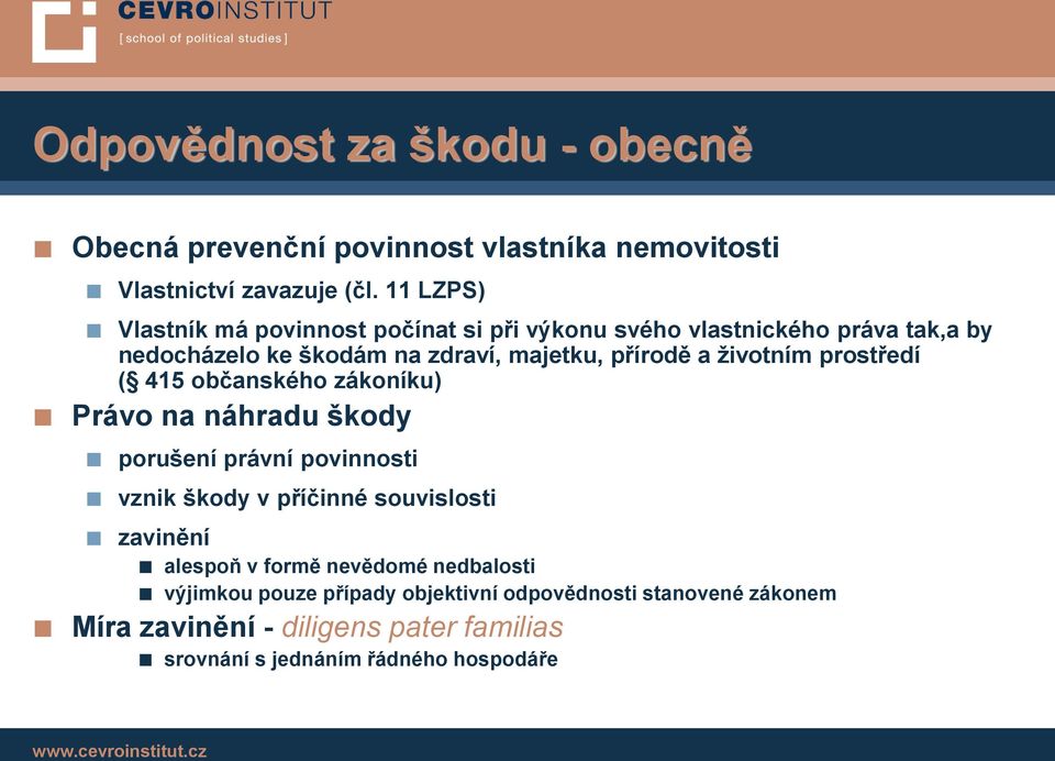 životním prostředí ( 415 občanského zákoníku) Právo na náhradu škody porušení právní povinnosti vznik škody v příčinné souvislosti zavinění