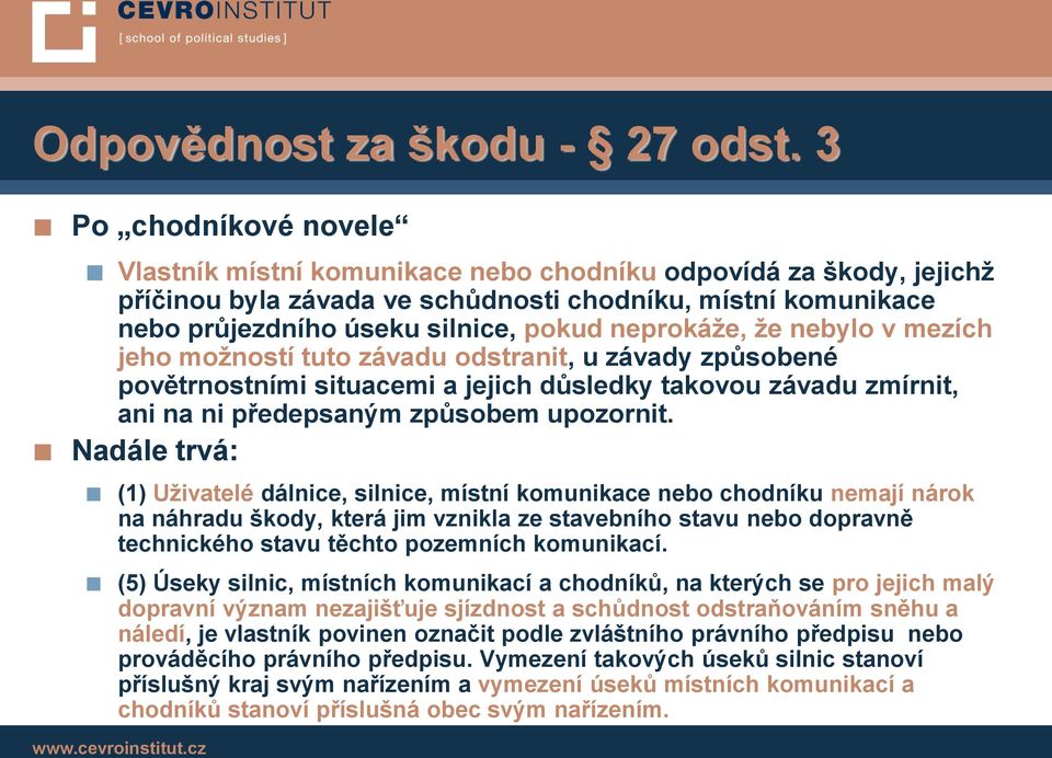 neprokáže, že nebylo v mezích jeho možností tuto závadu odstranit, u závady způsobené povětrnostními situacemi a jejich důsledky takovou závadu zmírnit, ani na ni předepsaným způsobem upozornit.