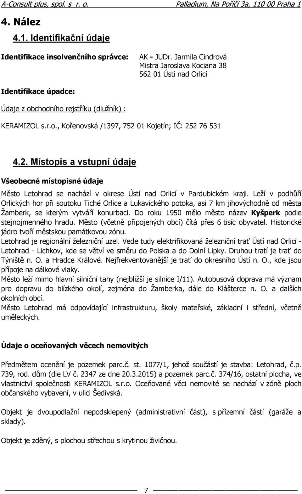 2. Místopis a vstupní údaje Všeobecné místopisné údaje Město Letohrad se nachází v okrese Ústí nad Orlicí v Pardubickém kraji.