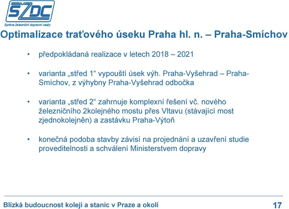 Praha-Vyšehrad Praha- Smíchov, z výhybny Praha-Vyšehrad odbočka varianta střed 2 zahrnuje komplexní řešení vč.