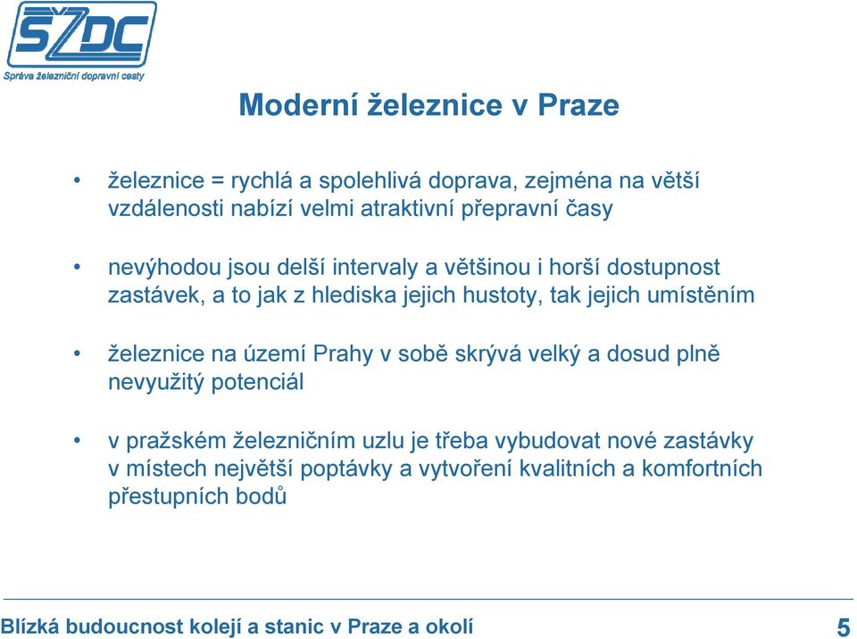 tak jejich umístěním železnice na území Prahy v sobě skrývá velký a dosud plně nevyužitý potenciál v pražském železničním