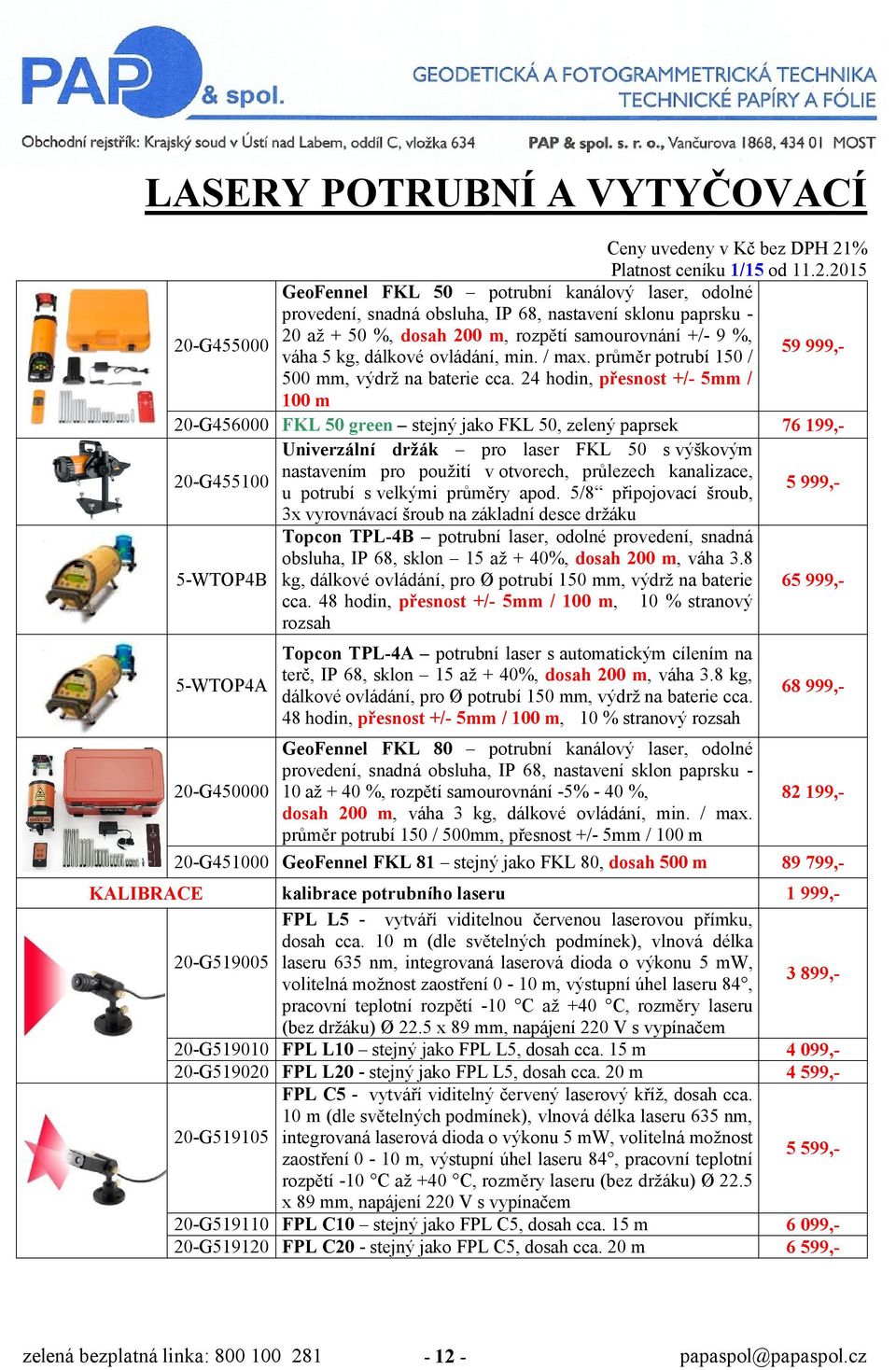 24 hodin, přesnost +/- 5mm / 100 m FKL 50 green stejný jako FKL 50, zelený paprsek 76 199,Univerzální držák pro laser FKL 50 s výškovým nastavením pro použití v otvorech, průlezech kanalizace, 5