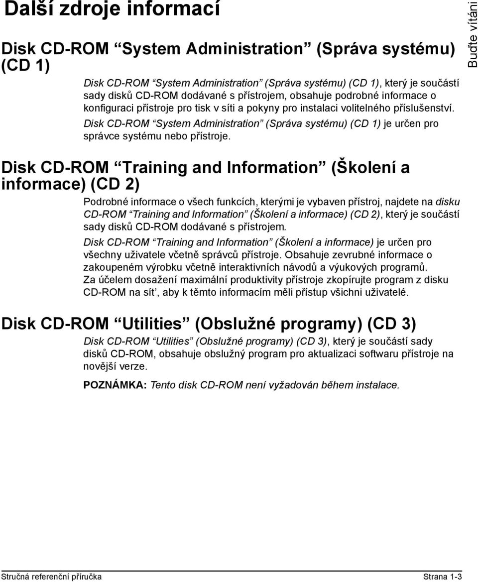 Disk CD-ROM System Administration (Správa systému) (CD 1) je určen pro správce systému nebo přístroje.