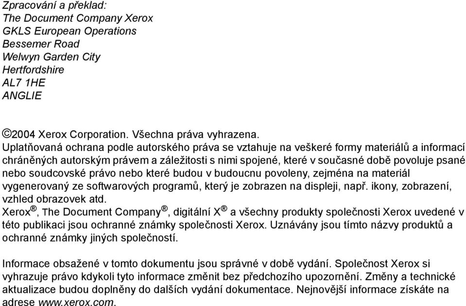 soudcovské právo nebo které budou v budoucnu povoleny, zejména na materiál vygenerovaný ze softwarových programů, který je zobrazen na displeji, např. ikony, zobrazení, vzhled obrazovek atd.