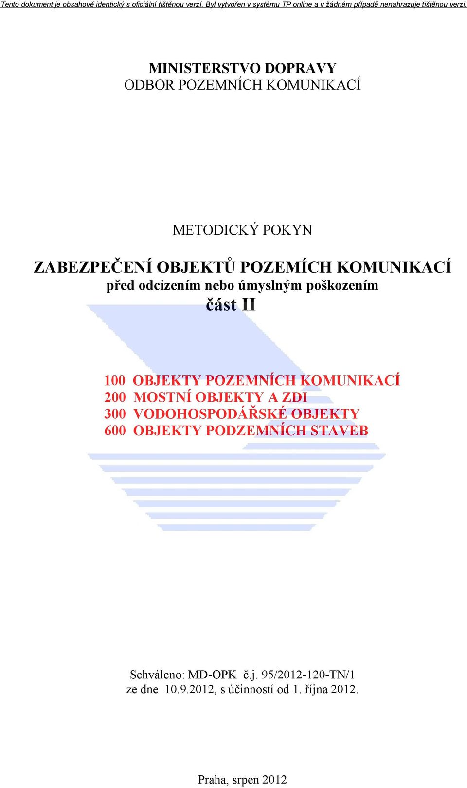 200 MOSTNÍ OBJEKTY A ZDI 300 VODOHOSPODÁŘSKÉ OBJEKTY 600 OBJEKTY PODZEMNÍCH STAVEB Schváleno: