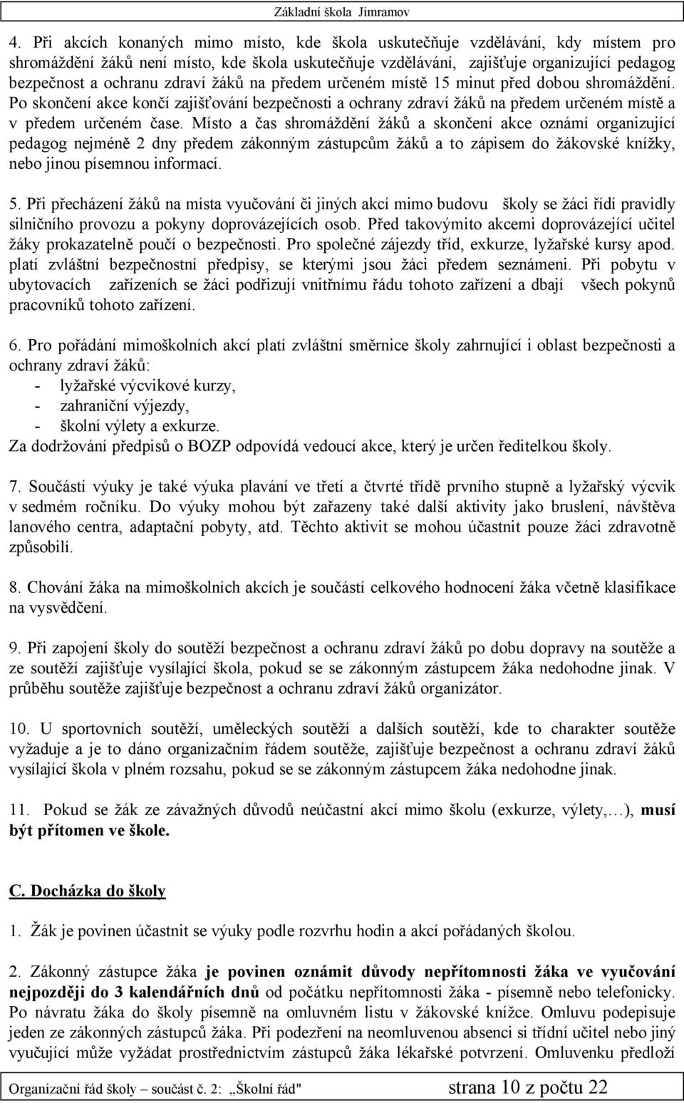 MÅsto a čas shromäžděnå žäků a skončenå akce oznämå organizujåcå pedagog nejmçně 2 dny předem zäkonnäm zästupcům žäků a to zäpisem do žäkovskç knåžky, nebo jinou påsemnou informacå. 5.