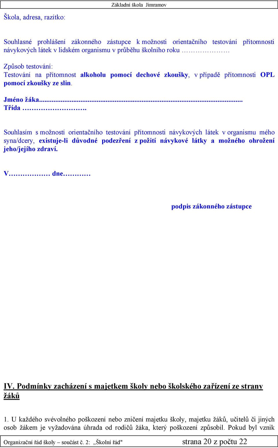 SouhlasÅm s možnostå orientačnåho testovänå přåtomnosti nävykoväch lätek v organismu mçho syna/dcery, existuje-li důvodní podezřenå z požitå nävykoví lätky a možního ohroženå jeho/jejåho zdravå.