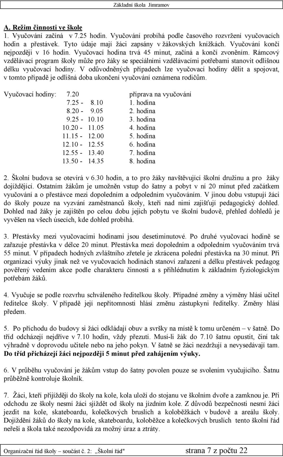 RÄmcovä vzdělävacå program školy může pro žäky se speciälnåmi vzdělävacåmi potřebami stanovit odlišnou dçlku vyučovacå hodiny.