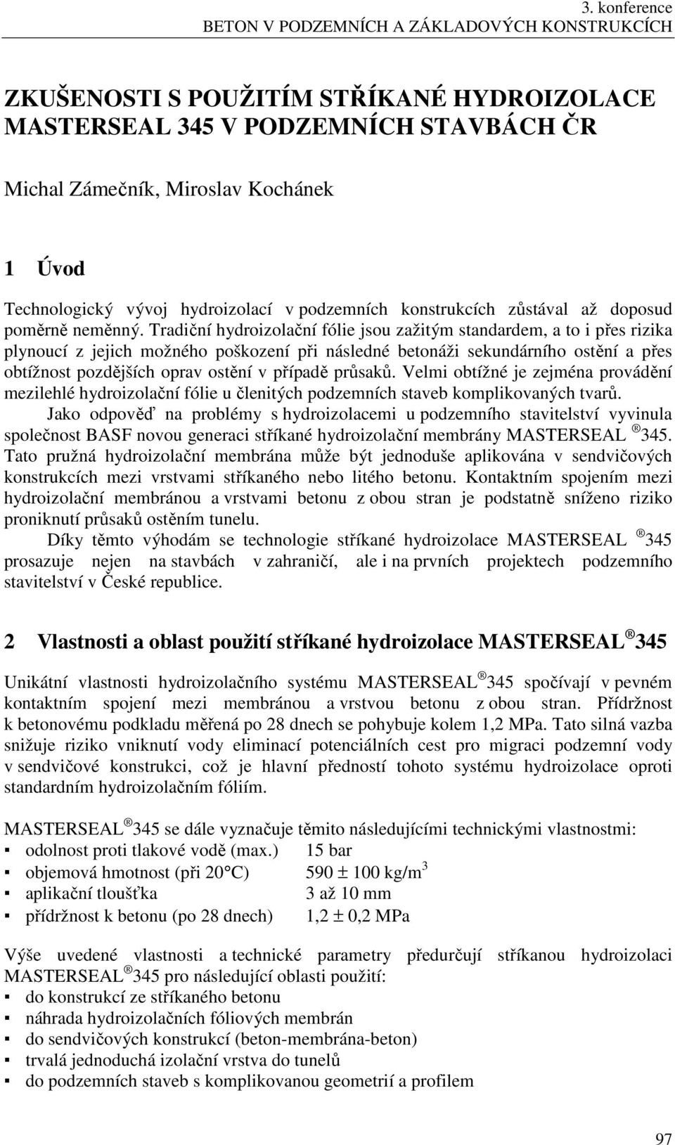 Tradiční hydroizolační fólie jsou zažitým standardem, a to i přes rizika plynoucí z jejich možného poškození při následné betonáži sekundárního ostění a přes obtížnost pozdějších oprav ostění v