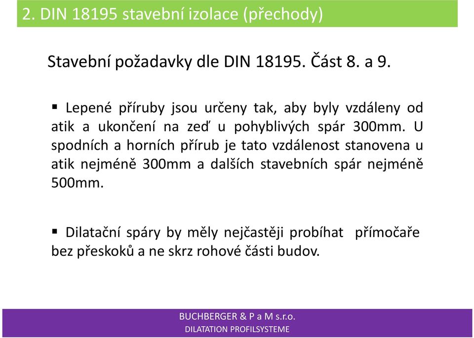 U spodních a horních přírub je tato vzdálenost stanovena u atik nejméně 300mm a dalších stavebních