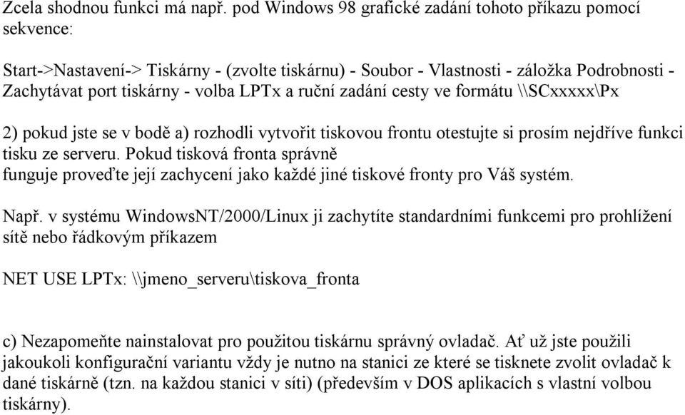 ruční zadání cesty ve formátu \\SCxxxxx\Px 2) pokud jste se v bodě a) rozhodli vytvořit tiskovou frontu otestujte si prosím nejdříve funkci tisku ze serveru.