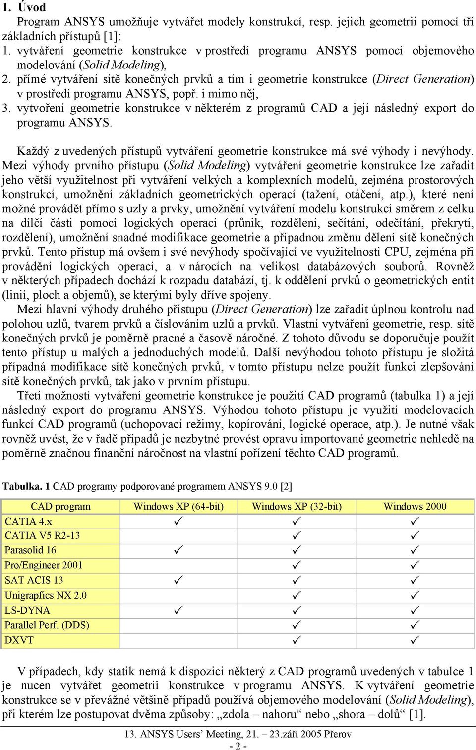 přímé vytváření sítě konečných prvků a tím i geometrie konstrukce (Direct Generation) v prostředí programu ANSYS, popř. i mimo něj, 3.