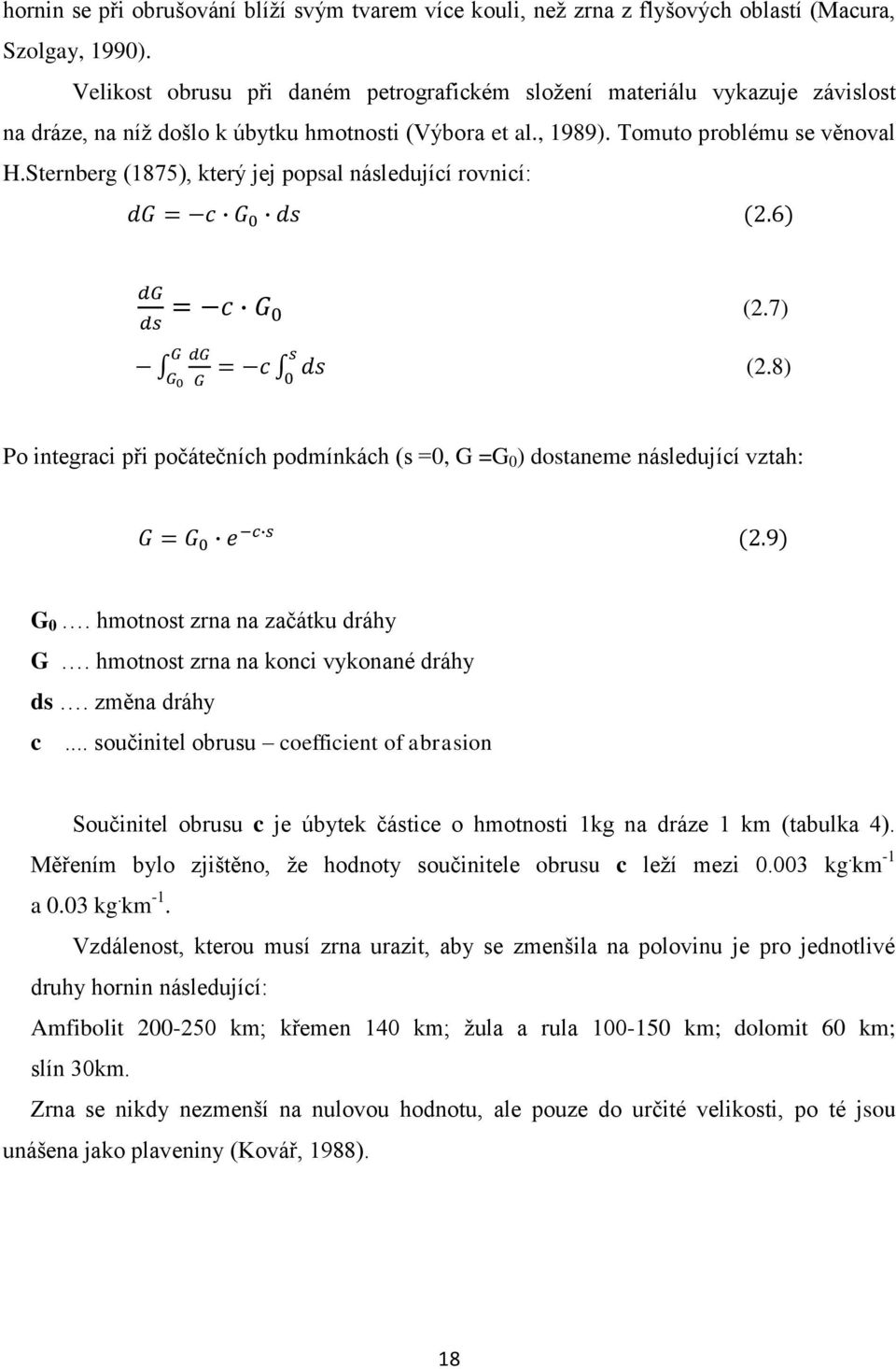 Sternberg (1875), který jej popsal následující rovnicí: (2.7) (2.8) Po integraci při počátečních podmínkách (s =0, G =G 0 ) dostaneme následující vztah: G 0. hmotnost zrna na začátku dráhy G.