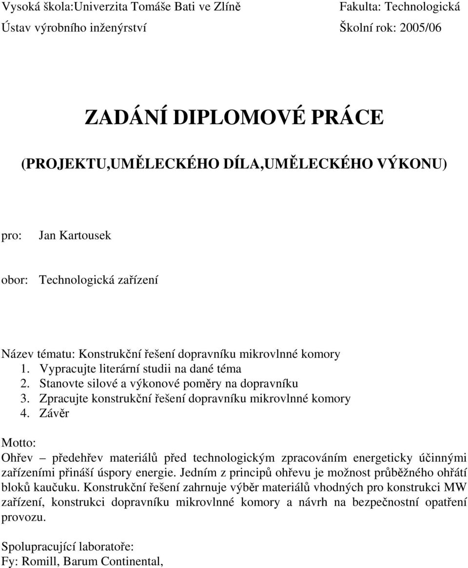 Zpracujte konstrukční řešení dopravníku mikrovlnné komory 4. Závěr Motto: Ohřev předehřev materiálů před technologickým zpracováním energeticky účinnými zařízeními přináší úspory energie.