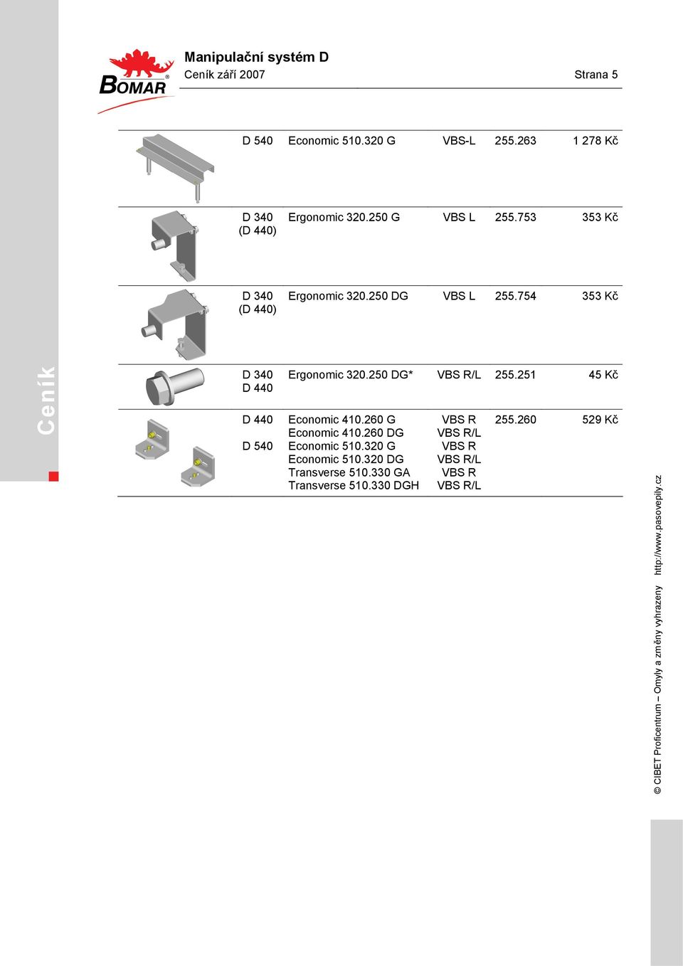 754 353 Kč Ceník D 340 D 440 D 440 D 540 Ergonomic 320.250 DG* VBS R/L 255.251 45 Kč Economic 410.