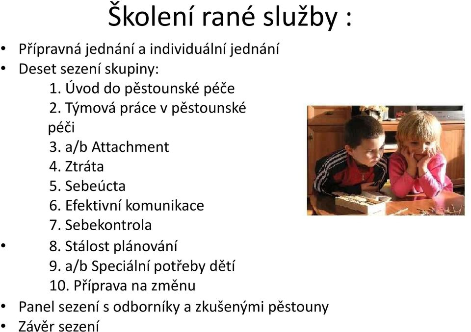 Sebeúcta 6. Efektivní komunikace 7. Sebekontrola 8. Stálost plánování 9.