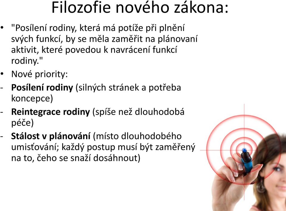 " Nové priority: - Posílení rodiny (silných stránek a potřeba koncepce) - Reintegrace rodiny (spíše