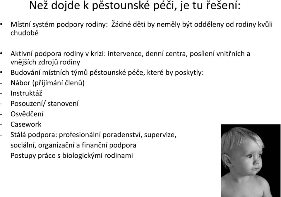 týmů pěstounské péče, které by poskytly: - Nábor (příjímání členů) - Instruktáž - Posouzení/ stanovení - Osvědčení - Casework -