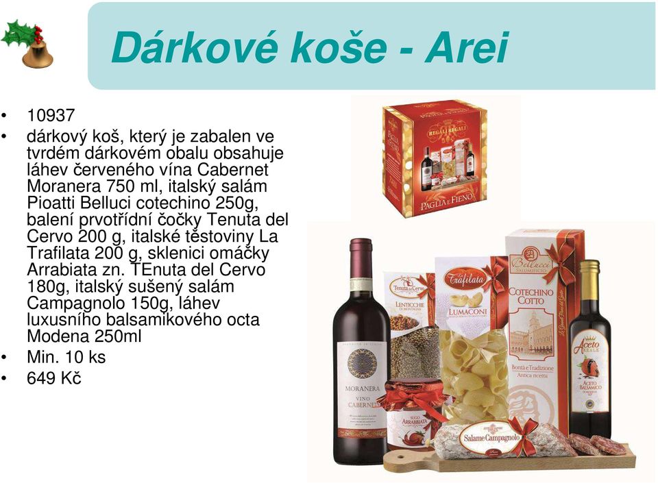 Cervo 200 g, italské těstoviny La Trafilata 200 g, sklenici omáčky Arrabiata zn.