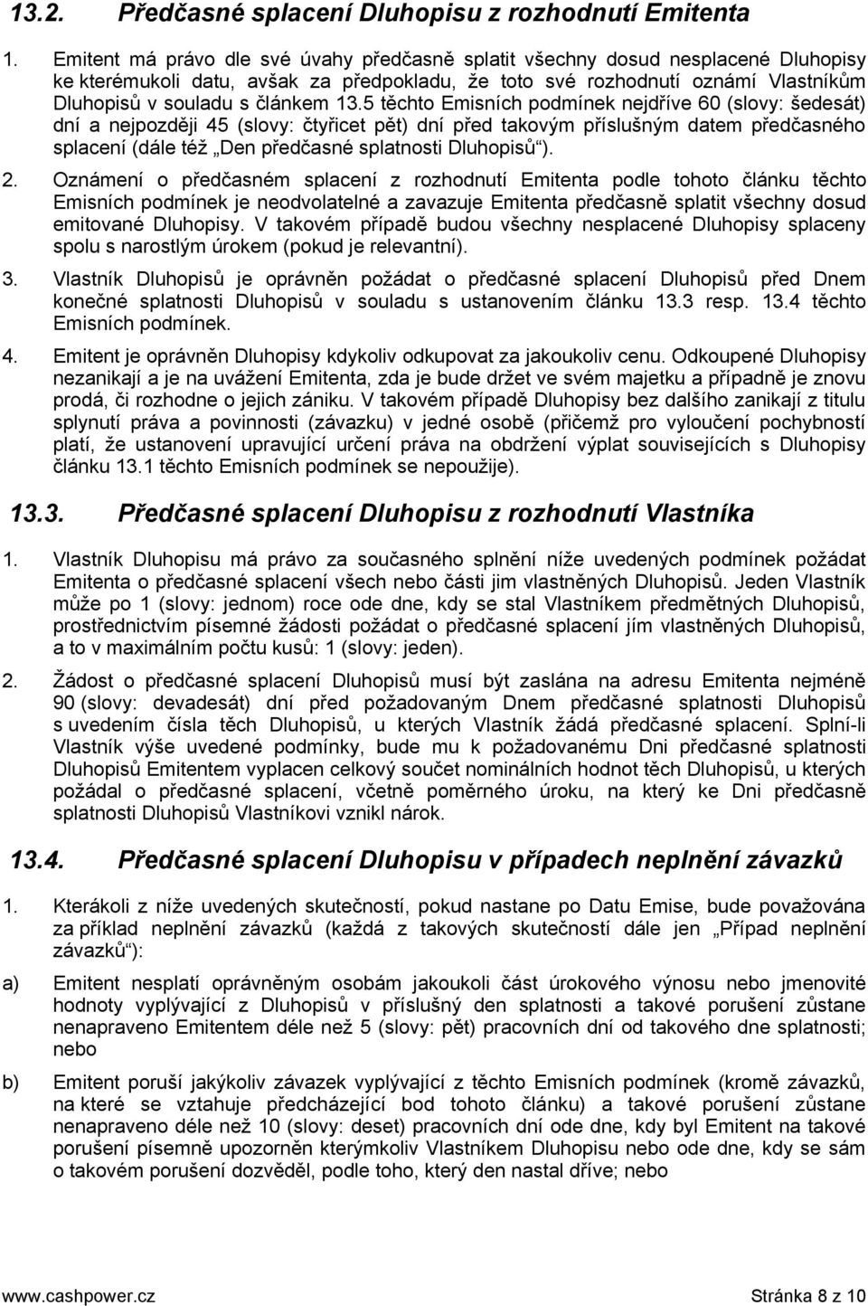 13.5 těchto Emisních podmínek nejdříve 60 (slovy: šedesát) dní a nejpozději 45 (slovy: čtyřicet pět) dní před takovým příslušným datem předčasného splacení (dále též Den předčasné splatnosti