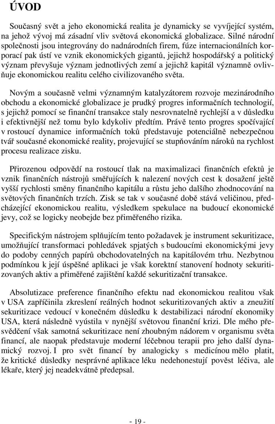 jednotlivých zemí a jejichž kapitál významně ovlivňuje ekonomickou realitu celého civilizovaného světa.