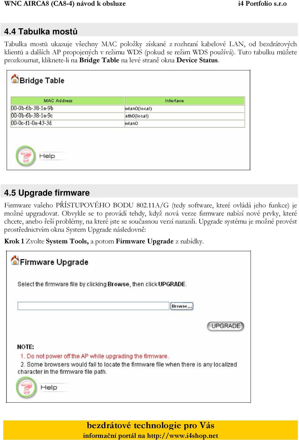 11A/G (tedy software, které ovládá jeho funkce) je možné upgradovat.