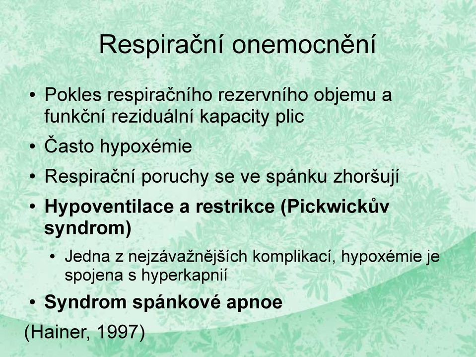 zhoršují Hypoventilace a restrikce (Pickwickův syndrom) Jedna z