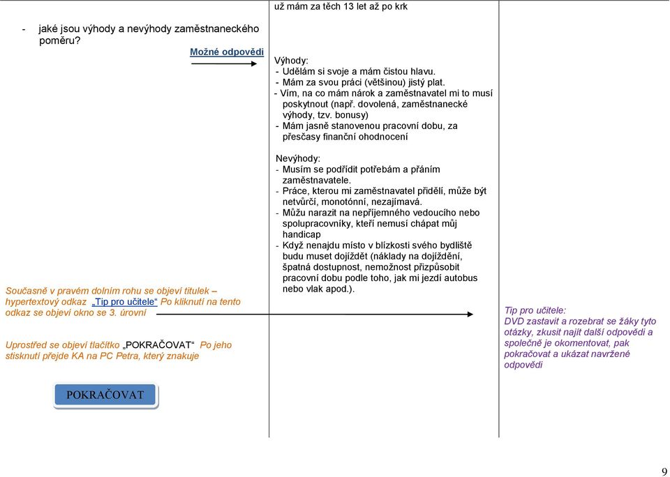 bonusy) - Mám jasně stanovenou pracovní dobu, za přesčasy finanční ohodnocení Současně v pravém dolním rohu se objeví titulek hypertextový odkaz Tip pro učitele Po kliknutí na tento odkaz se objeví