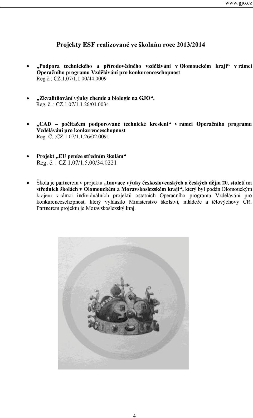 0034 CAD počítačem podporované technické kreslení v rámci Operačního programu Vzdělávání pro konkurenceschopnost Reg. Č. :CZ.1.07/1.1.26/02.0091 Projekt EU peníze středním školám Reg. č. : CZ.1.07/1.5.