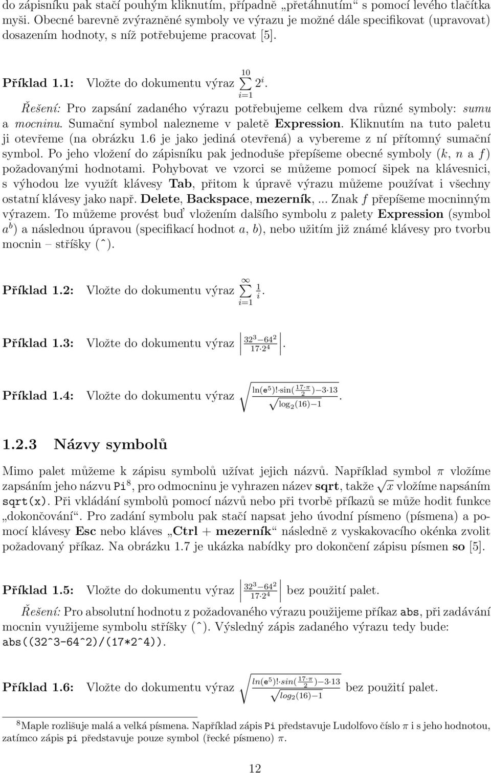 i=1 Řešení: Pro zapsání zadaného výrazu potřebujeme celkem dva různé symboly: sumu a mocninu. Sumační symbol nalezneme v paletě Expression. Kliknutím na tuto paletu ji otevřeme (na obrázku 1.
