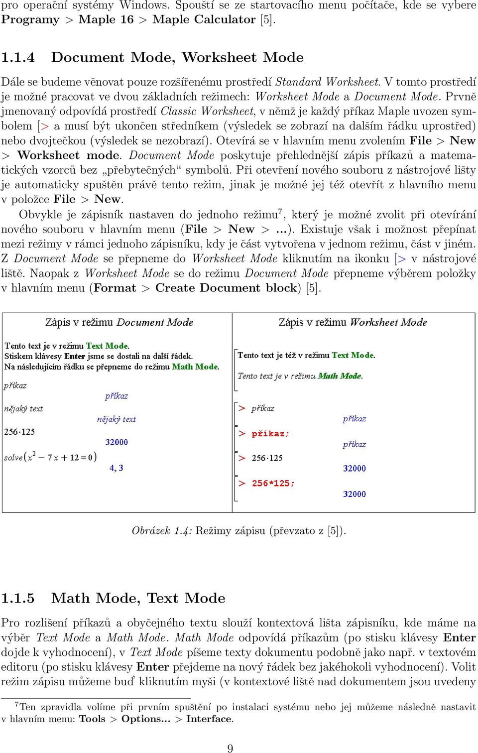V tomto prostředí je možné pracovat ve dvou základních režimech: Worksheet Mode a Document Mode.