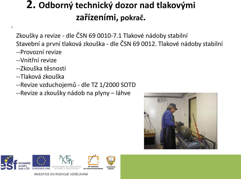 1 Tlakové nádoby stabilní Stavební a první tlaková zkouška - dle ČSN 69 0012.