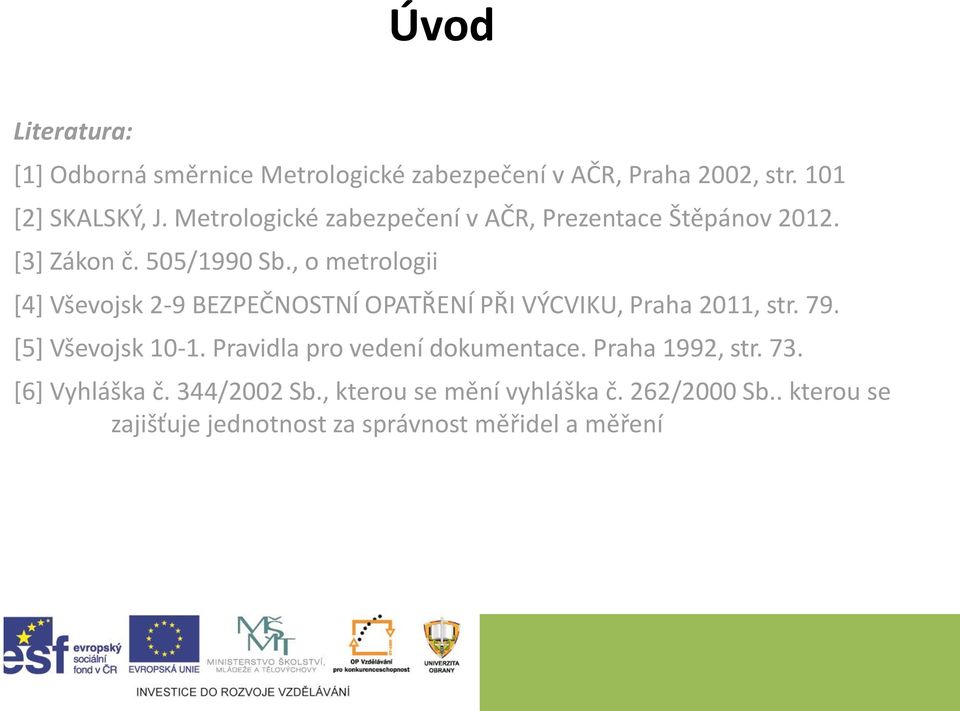 , o metrologii [4] Vševojsk 2-9 BEZPEČNOSTNÍ OPATŘENÍ PŘI VÝCVIKU, Praha 2011, str. 79. [5] Vševojsk 10-1.